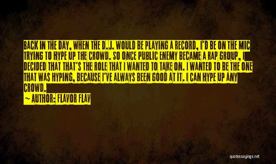 Good It Crowd Quotes By Flavor Flav