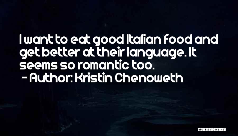 Good Italian Food Quotes By Kristin Chenoweth