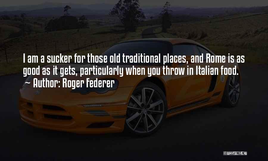 Good Italian Food Quotes By Roger Federer