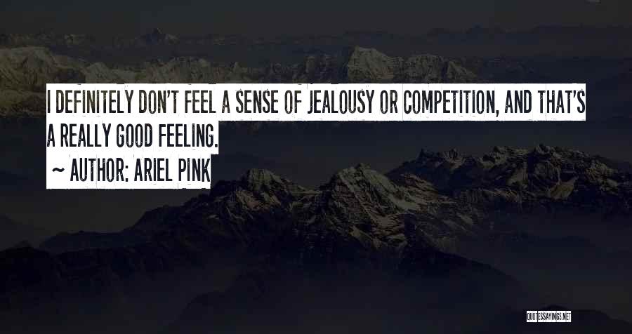 Good Jealousy Quotes By Ariel Pink