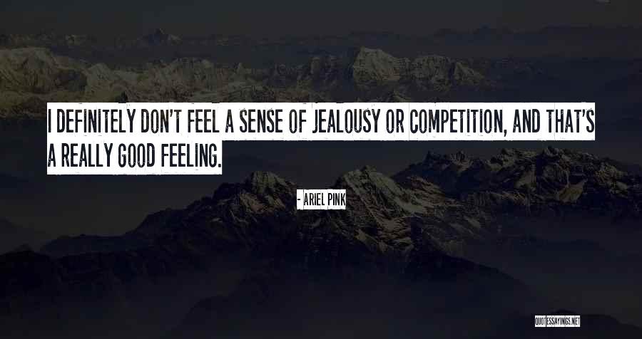 Good Jealousy Quotes By Ariel Pink Good Jealousy Quotes By Ariel Pink