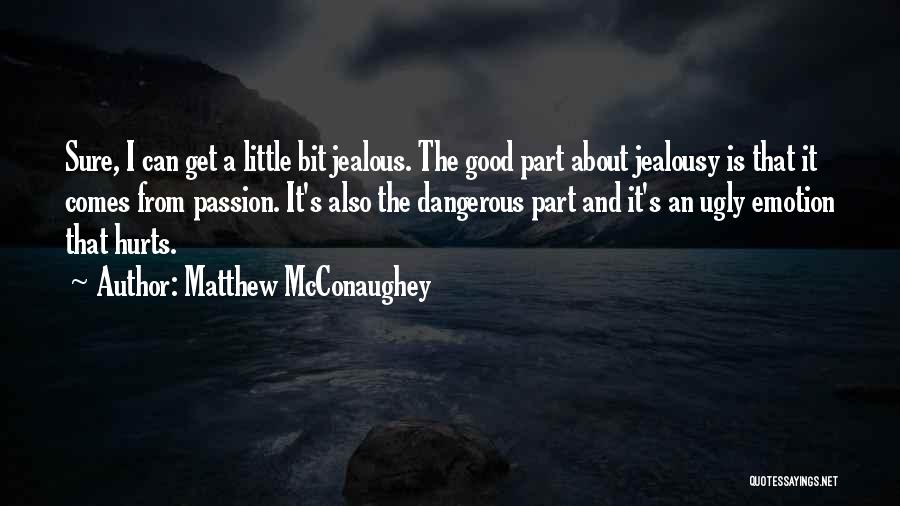 Good Jealousy Quotes By Matthew McConaughey