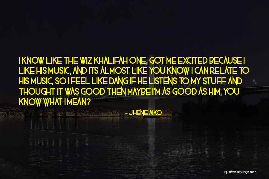 Good Jhene Aiko Quotes By Jhene Aiko Good Jhene Aiko Quotes By Jhene Aiko