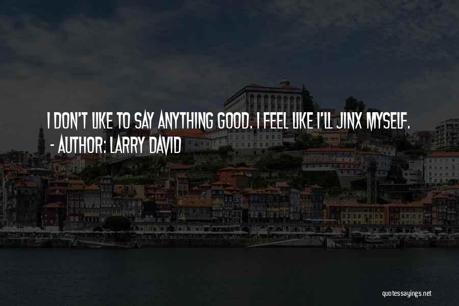 Good Jinx Quotes By Larry David