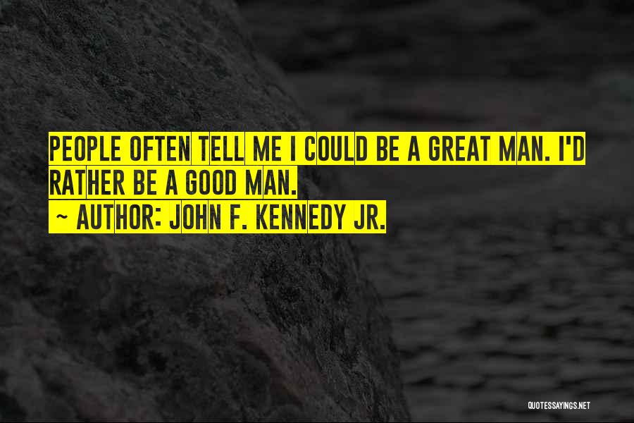 Good John F Kennedy Quotes By John F. Kennedy Jr.