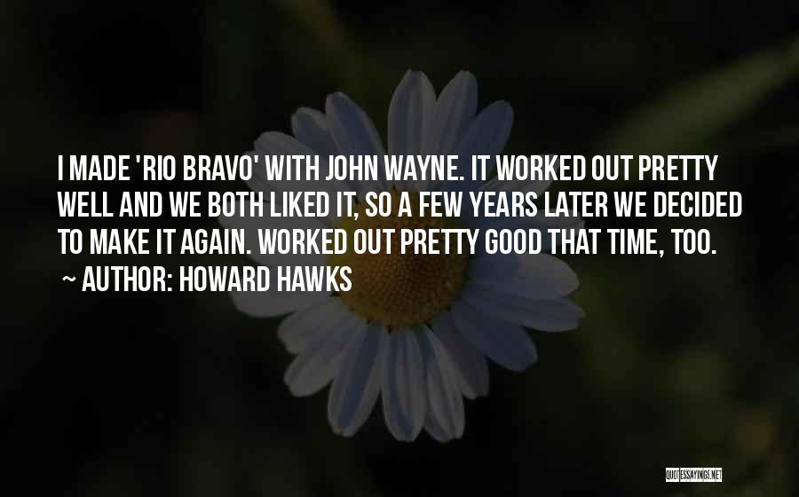 Good John Wayne Quotes By Howard Hawks