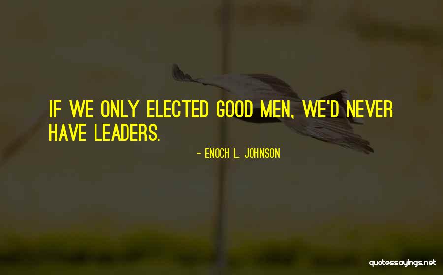 Good Johnson Quotes By Enoch L. Johnson Good Johnson Quotes By Enoch L. Johnson