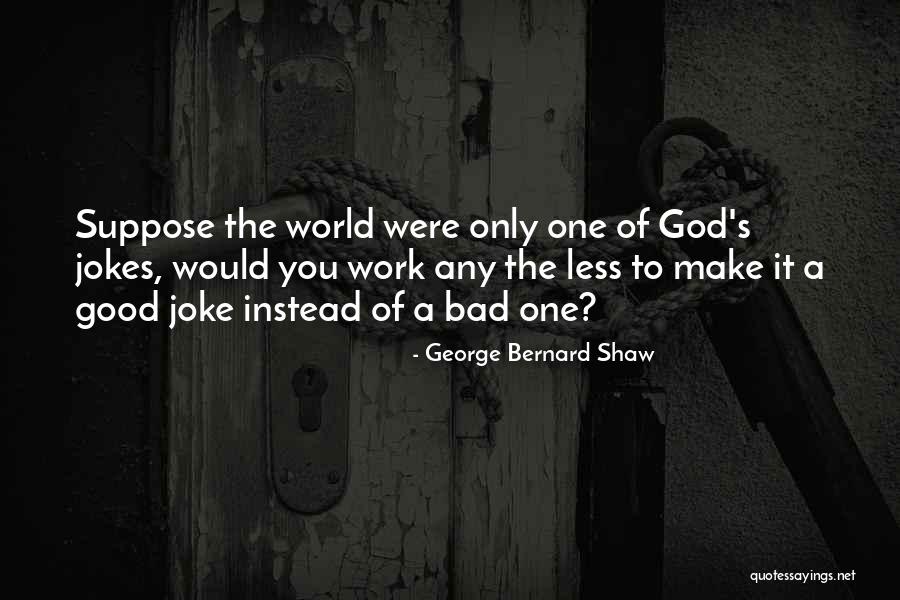Good Joke Quotes By George Bernard Shaw Good Joke Quotes By George Bernard Shaw