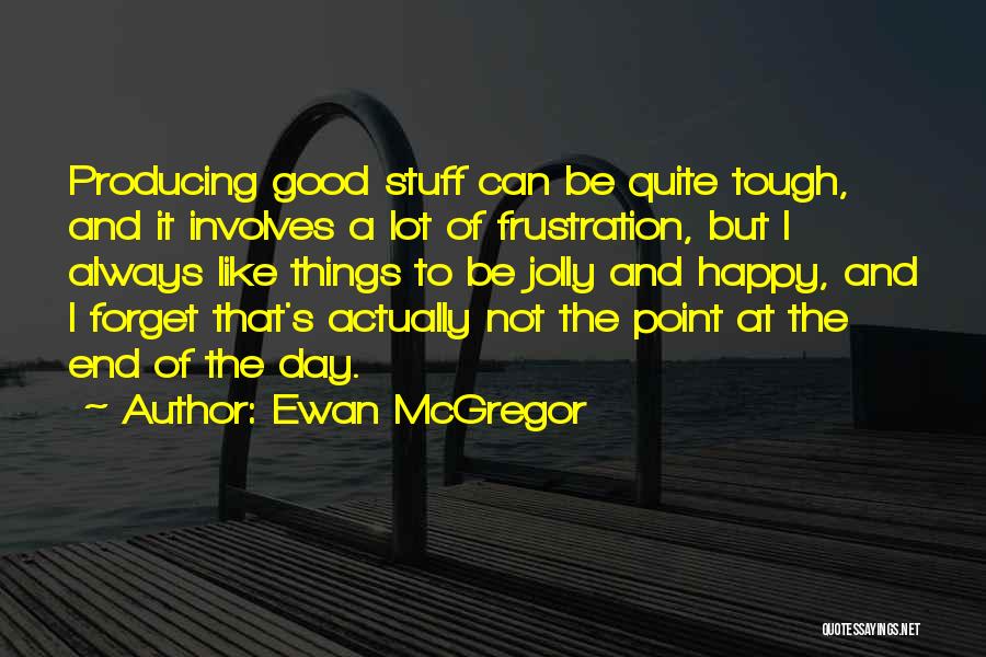 Good Jolly Quotes By Ewan McGregor