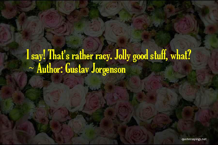 Good Jolly Quotes By Gustav Jorgenson