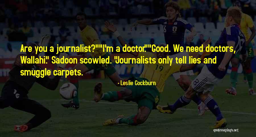 Good Journalists Quotes By Leslie Cockburn Good Journalists Quotes By Leslie Cockburn