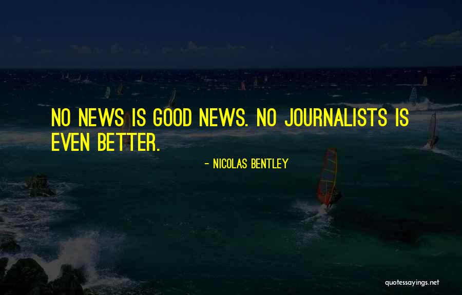 Good Journalists Quotes By Nicolas Bentley Good Journalists Quotes By Nicolas Bentley