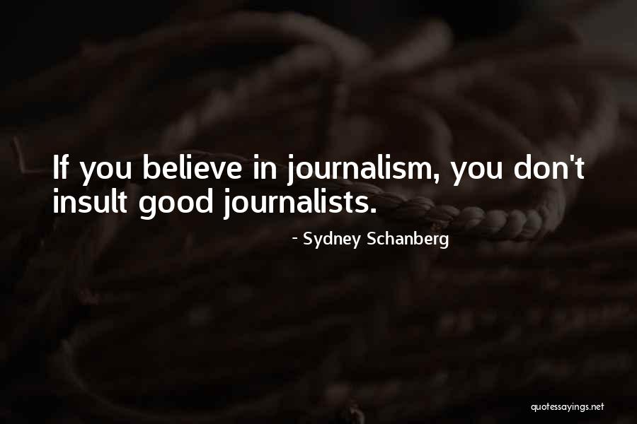 Good Journalists Quotes By Sydney Schanberg