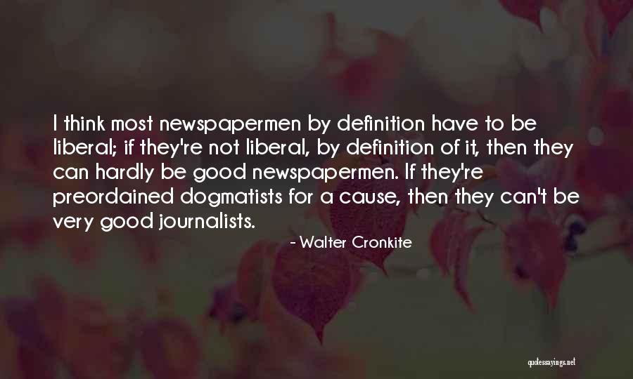 Good Journalists Quotes By Walter Cronkite Good Journalists Quotes By Walter Cronkite