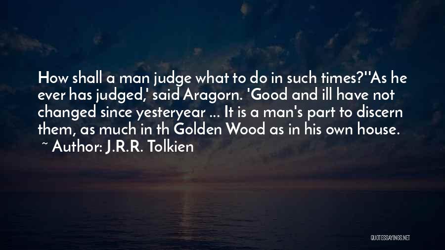 Good Judgement Quotes By J.R.R. Tolkien