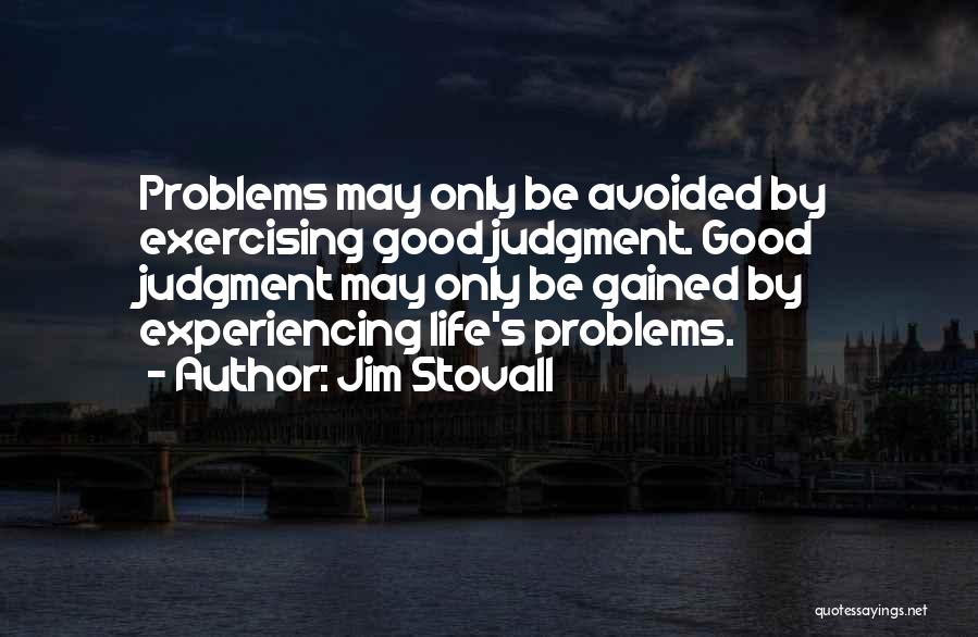 Good Judgment Quotes By Jim Stovall