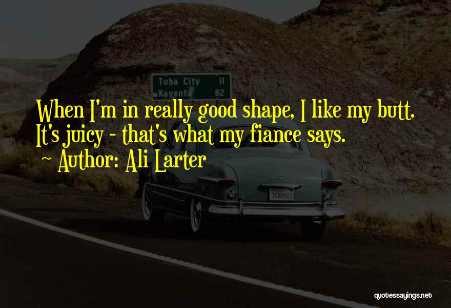 Good Juicy Quotes By Ali Larter