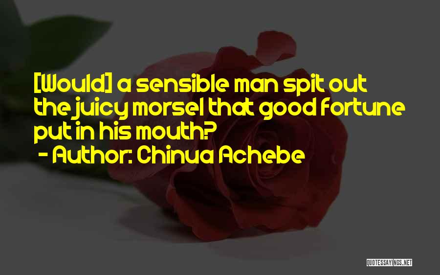 Good Juicy Quotes By Chinua Achebe