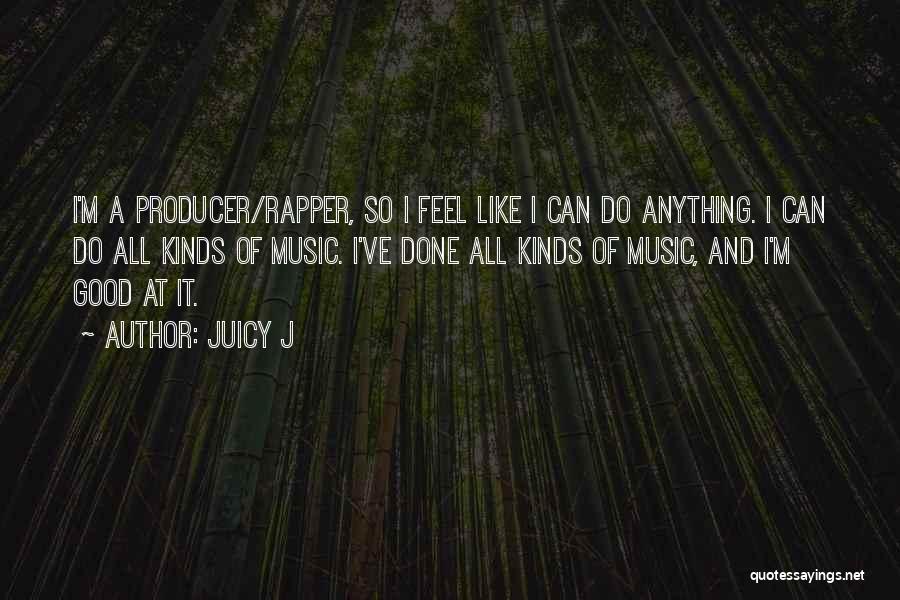 Good Juicy Quotes By Juicy J