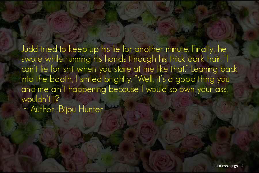 Good Keep It Up Quotes By Bijou Hunter