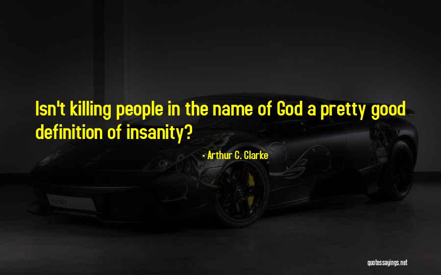 Good Killing Quotes By Arthur C. Clarke Good Killing Quotes By Arthur C. Clarke