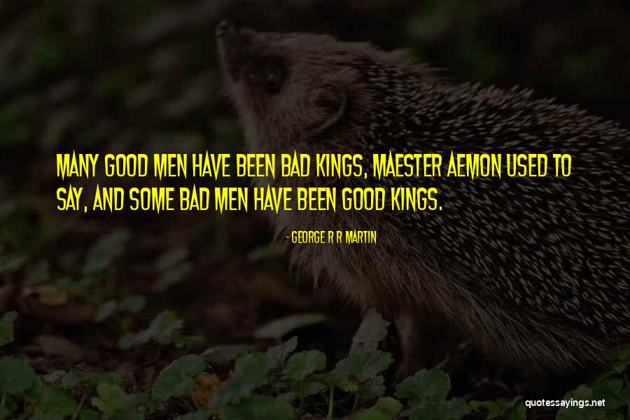 Good Kings Bad Kings Quotes By George R R Martin Good Kings Bad Kings Quotes By George R R Martin