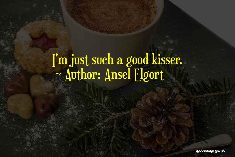 Good Kisser Quotes By Ansel Elgort