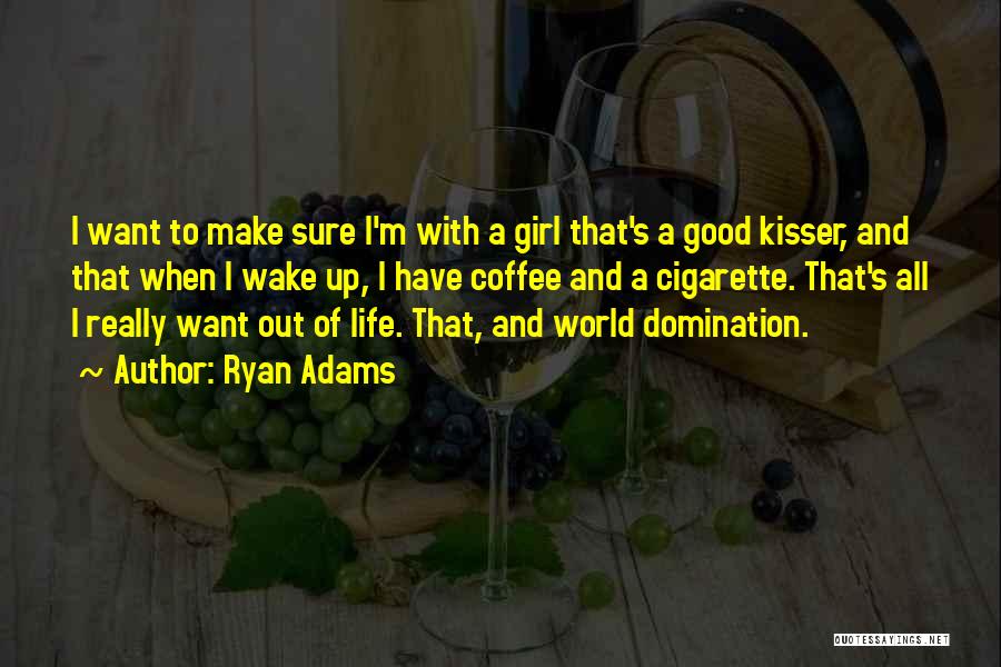 Good Kisser Quotes By Ryan Adams