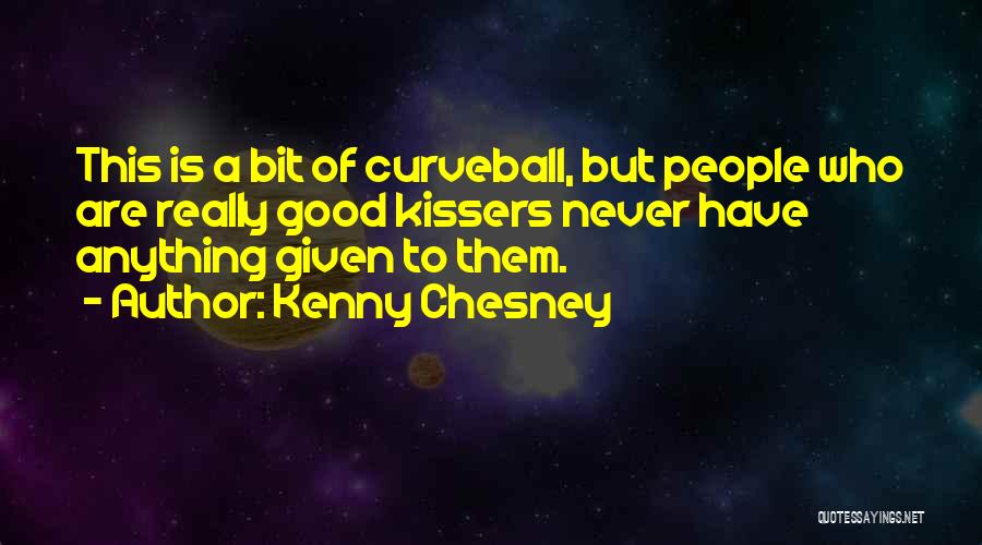 Good Kissers Quotes By Kenny Chesney