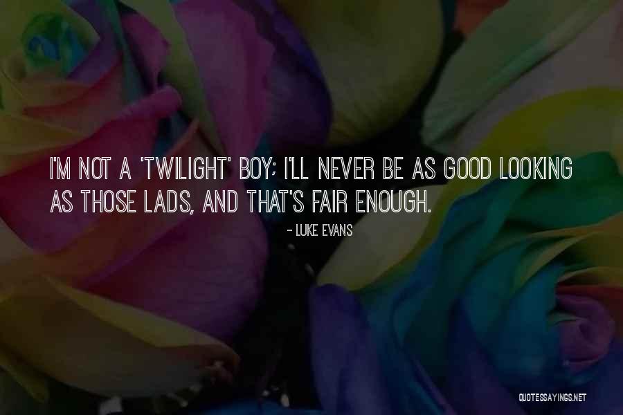Good Lads Quotes By Luke Evans Good Lads Quotes By Luke Evans