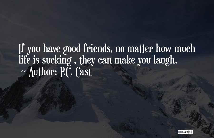 Good Laugh With Friends Quotes By P.C. Cast