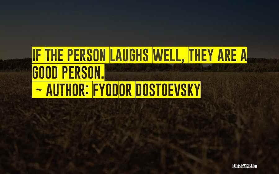 Good Laughs Quotes By Fyodor Dostoevsky