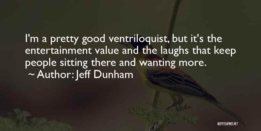 Good Laughs Quotes By Jeff Dunham