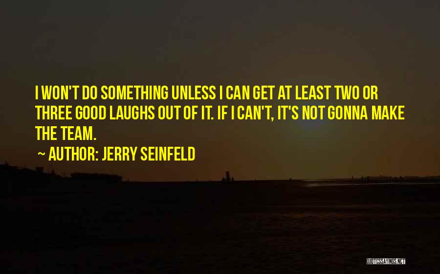 Good Laughs Quotes By Jerry Seinfeld