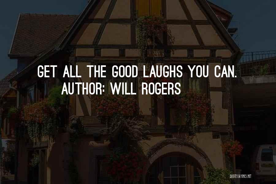 Good Laughs Quotes By Will Rogers