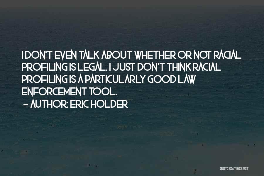 Good Law Enforcement Quotes By Eric Holder