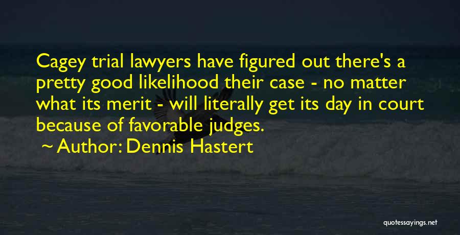 Good Lawyers Quotes By Dennis Hastert