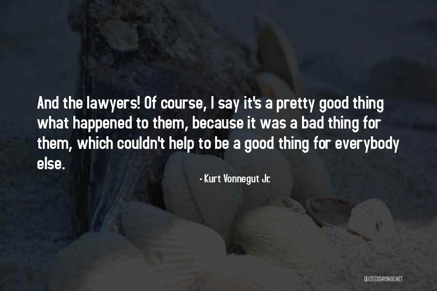 Good Lawyers Quotes By Kurt Vonnegut Jr.