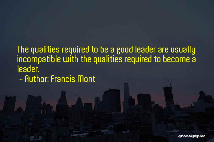 Good Leader Qualities Quotes By Francis Mont