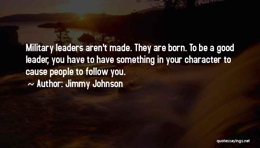 Good Leaders Are Made Not Born Quotes By Jimmy Johnson