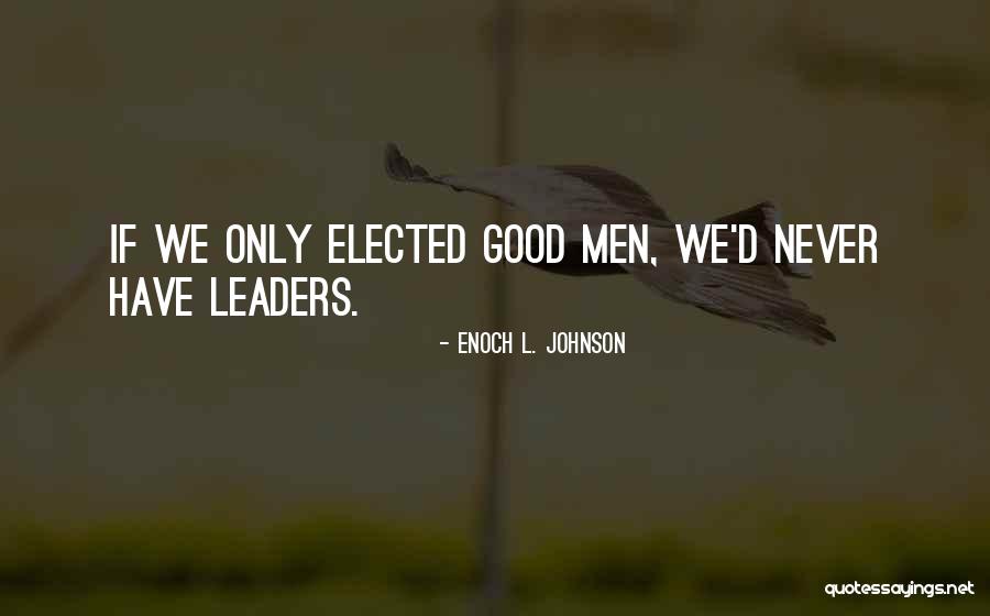 Good Leaders Quotes By Enoch L. Johnson