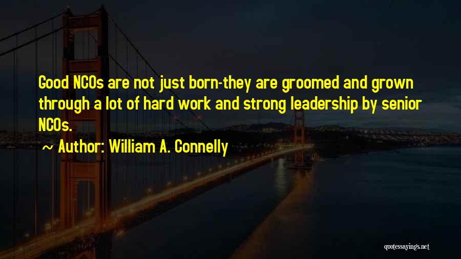 Good Leadership At Work Quotes By William A. Connelly