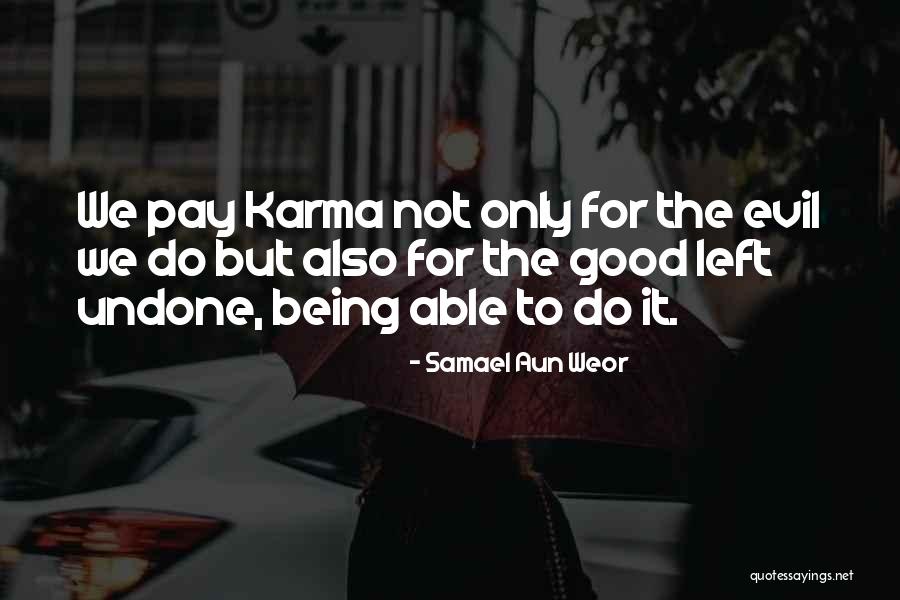 Good Left Undone Quotes By Samael Aun Weor Good Left Undone Quotes By Samael Aun Weor