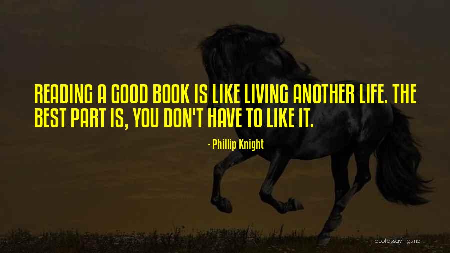 Good Life Book Quotes By Phillip Knight Good Life Book Quotes By Phillip Knight