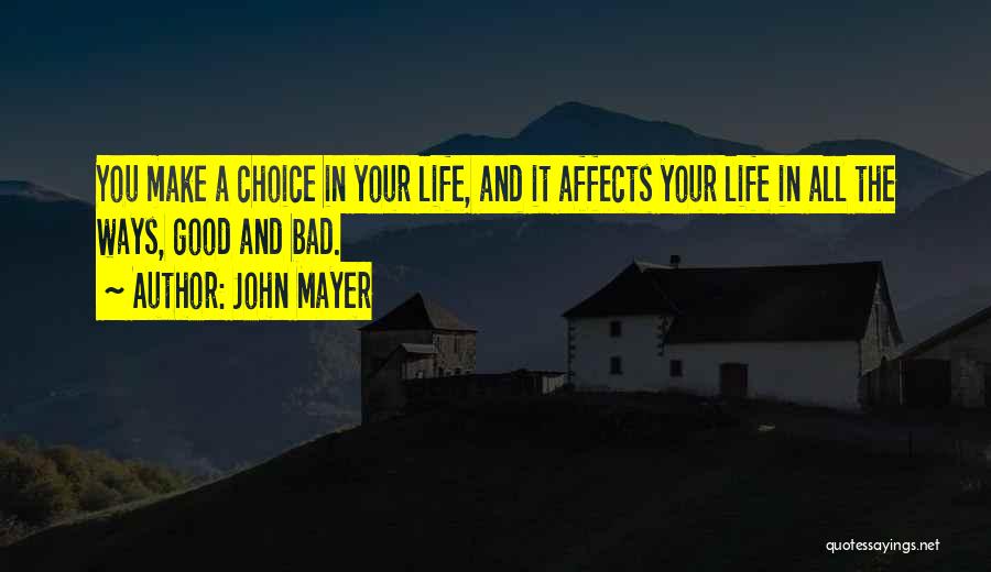 Good Life Choice Quotes By John Mayer