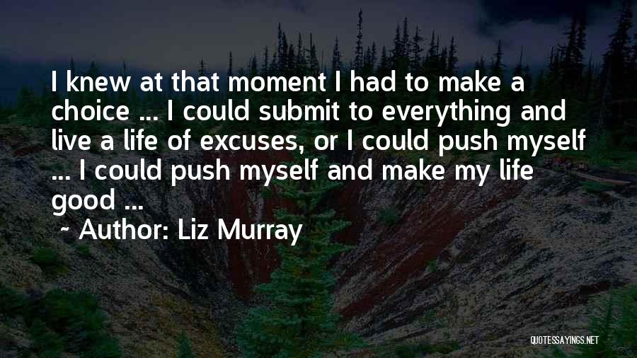 Good Life Choice Quotes By Liz Murray