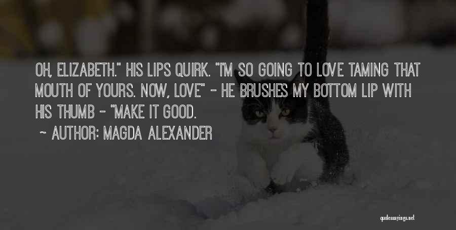 Good Lip Quotes By Magda Alexander