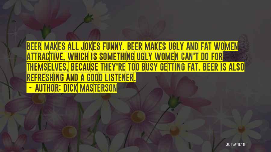 Good Listener Funny Quotes By Dick Masterson