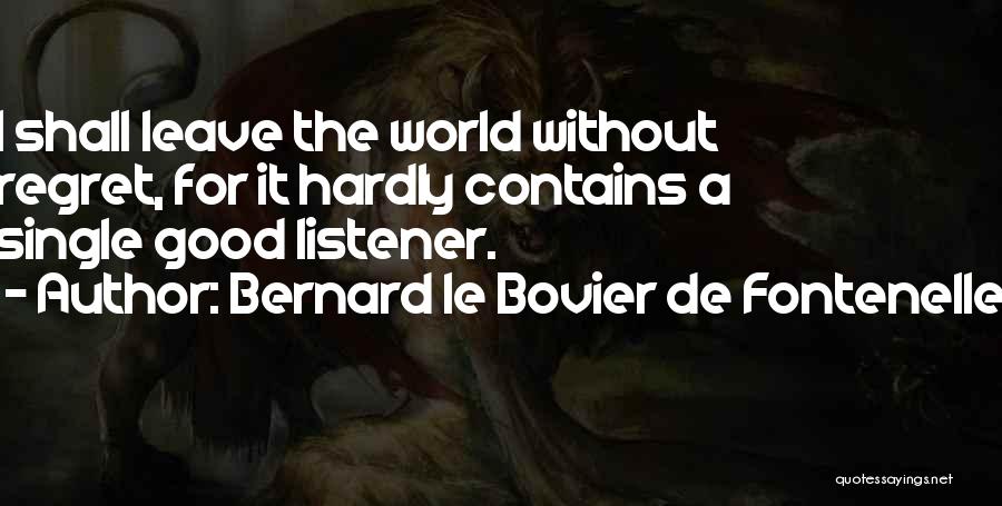 Good Listener Quotes By Bernard Le Bovier De Fontenelle