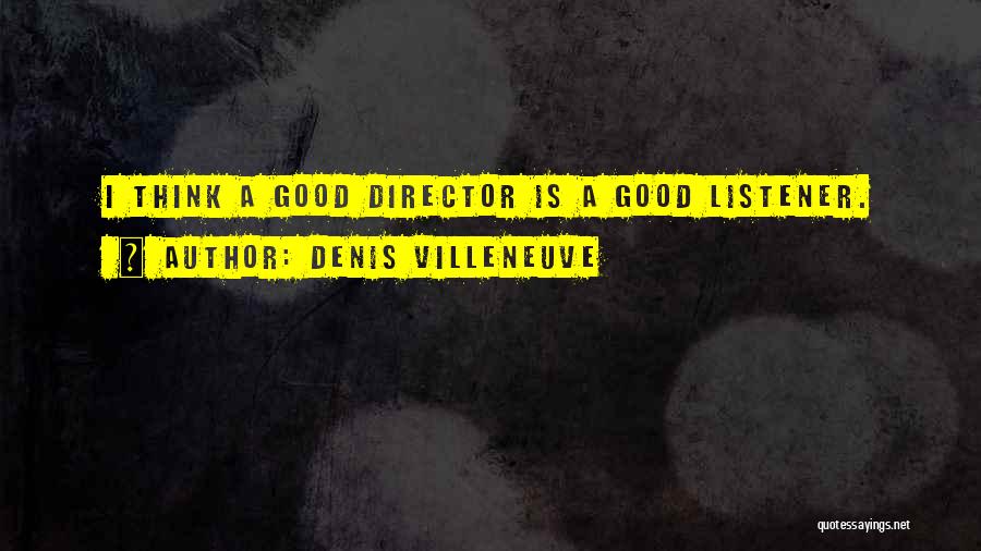 Good Listener Quotes By Denis Villeneuve